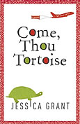 Come, Thou Tortoise by Jessica Grant