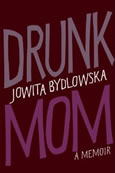 Drunk Mom by Jowita Bydlowska